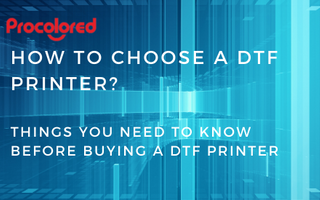 How to Choose a DTF Printer?