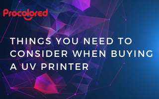 Things You Need to Consider when Buying a UV Printer