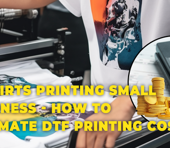T-shirts Printing Small Business - How to estimate DTF Printing Cost ?