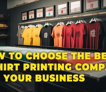 How to Choose the Best T-Shirt Printing Company for Your Business