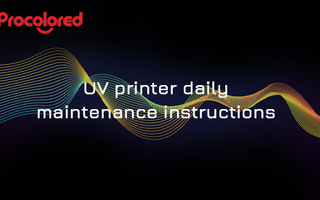 UV PRINTER DAILY MAINTENANCE INSTRUCTIONS