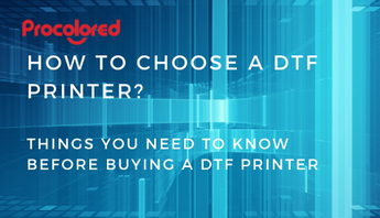 How to Choose a DTF Printer?