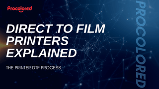 DIRECT TO FILM PRINTERS EXPLAINED - Procolored