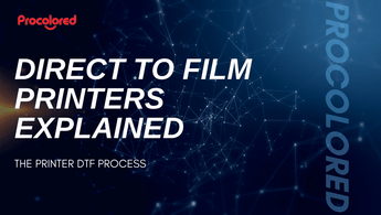 DIRECT TO FILM PRINTERS EXPLAINED - Procolored